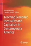 Teaching Economic Inequality And Capitalism In Contemporary America Hardcover 1ST Ed. 2018