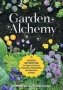 Garden Alchemy - 80 Recipes And Concoctions For Organic Fertilizers Plant Elixirs Potting Mixes Pest Deterrents And More   Paperback