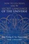 How To Co-create Using The Secret Language Of The Universe Paperback