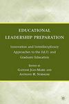 Educational Leadership Preparation - Innovation and Interdisciplinary Approaches to the Ed.D. and Graduate Education Hardcover