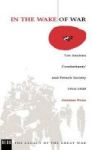 In The Wake Of War - & 39 Les Anciens Combattants& 39 And French Society 1914-1939 Hardcover English Ed