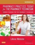 Workbook For Pharmacy Practice Today For The Pharmacy Technician: Career Training For The Pharmacy Technician 1E