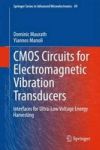 Cmos Circuits For Electromagnetic Vibration Transducers - Interfaces For Ultra-low Voltage Energy Harvesting Hardcover 2015 Ed.