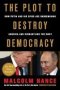 The Plot To Destroy Democracy - How Putin And His Spies Are Undermining America And Dismantling The West   Paperback
