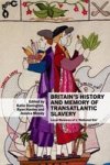 Britain& 39 S History And Memory Of Transatlantic Slavery Hardcover