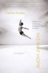 No Way Home: A Dancer's Journey From The Streets Of Havana To The Stages Of The World