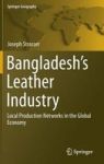 Bangladesh& 39 S Leather Industry - Local Production Networks In The Global Economy Hardcover 1ST Ed. 2015