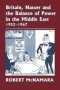 Britain Nasser And The Balance Of Power In The Middle East 1952-1977 - From The Eygptian Revolution To The Six Day War   Paperback