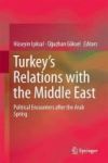 Turkey& 39 S Relations With The Middle East - Political Encounters After The Arab Spring Hardcover 1ST Ed. 2018