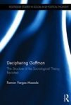 Deciphering Goffman - The Structure Of His Sociological Theory Revisited Hardcover