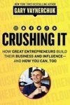 Crushing It - How Great Entrepreneurs Build Business And Influence - Andhow You Can Too Paperback