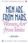 Men Are From Mars Women Are From Venus: A Practical Guide For Improving Communication And Getting What You Want In Your Relationships: And How To Get What You Want In Your Relationships