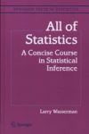 All Of Statistics - A Concise Course In Statistical Inference Hardcover 1ST Corrected Ed. 2004. Corr. 2ND Printing 2004
