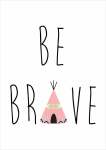 Be Brave - Acrylic Wall Print - 600MM X 600MM