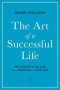 The Art Of A Successful Life - The Wisdom Of The Ages From Confucius To Steve Jobs.   Hardcover