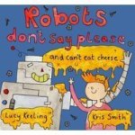 Robots Don& 39 T Say Please - And Can& 39 T Eat Cheese Paperback