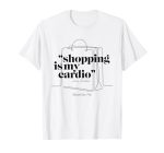 Sex And The City Carrie Bradshaw Shopping Is My Cardio T-Shirt