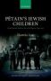 Petain&  39 S Jewish Children - French Jewish Youth And The Vichy Regime 1940-1942   Hardcover