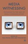 Media Witnessing: Testimony In The Age Of Mass Communication