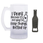 I Drink Because It's - Beer Glass And Bottle Opener