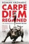 Carpe Diem Regained - The Vanishing Art Of Seizing The Day   Paperback 2ND Edition