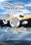 The Dwelling Places Of God - A Scriptural Survey Of The Places God Has Chosen To Live Hardcover