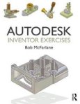 Autodesk Inventor Exercises - For Autodesk Inventor And Other Feature-based Modelling Software Paperback