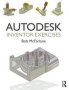 Autodesk Inventor Exercises - For Autodesk Inventor And Other Feature-based Modelling Software   Paperback