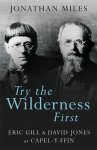 Try The Wilderness First - Eric Gill And David Jones At Capel-y-ffin Paperback