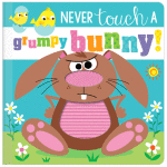 Never Touch A Grump Bunny – Touch And Feel Book