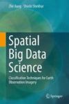 Spatial Big Data Science - Classification Techniques For Earth Observation Imagery Hardcover 1ST Ed. 2017