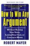 How to Win Any Argument - Without Raising Your Voice, Losing Your Cool, or Coming to Blows Paperback, 2nd