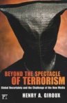 Beyond the Spectacle of Terrorism - Global Uncertainty and the Challenge of the New Media