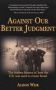 Against Our Better Judgment - The Hidden History Of How The United States Was Used To Create Israel   Paperback