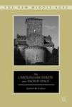 The Carolingian Debate Over Sacred Space The New Middle Ages