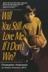 Will You Still Love Me If I Don't Win?: A Guide For Parents Of Young Athletes