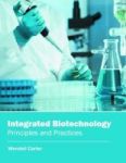 Integrated Biotechnology: Principles And Practices Hardcover