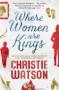 Where Women Are Kings - Christie Watson   Paperback
