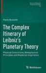 The Complex Itinerary Of Leibniz& 39 S Planetary Theory - Physical Convictions Metaphysical Principles And Keplerian Inspiratio