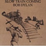 Slow Train Coming - Bob Dylan