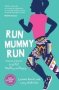 Run Mummy Run - Inspiring Women To Be Fit Healthy And Happy   Paperback