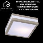 Square Stainless Steel IP44 Bathroom Ceiling Fitting With Opal Cover - 285MM