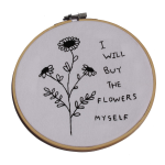 I Will Buy The Flowers Embroidery Hoop