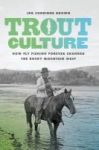 Trout Culture - How Fly Fishing Forever Changed The Rocky Mountain West Paperback