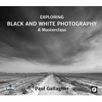 Exploring Black And White Photography: A Masterclass 2016 Paperback