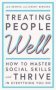 Treating People Well - The Extraordinary Power Of Civility At Work And In Life   Hardcover