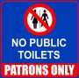 No Public Toilets Patrons Only 44X44CM Sign.