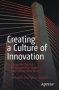 Creating A Culture Of Innovation - Design An Optimal Environment To Create And Execute New Ideas   Paperback 1ST Ed.