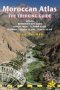 Moroccan Atlas - The Trekking Guide - Includes Marrakech City Guide 50 Trail Maps 15 Town Plans Places To Stay Places To See   Paperback 2ND Revised Edition