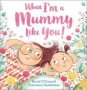 When I&  39 M A Mummy Like You   Paperback